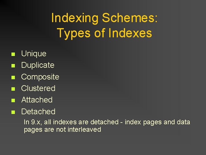 Indexing Schemes: Types of Indexes n n n Unique Duplicate Composite Clustered Attached Detached Indexing Schemes: Types of Indexes n n n Unique Duplicate Composite Clustered Attached Detached