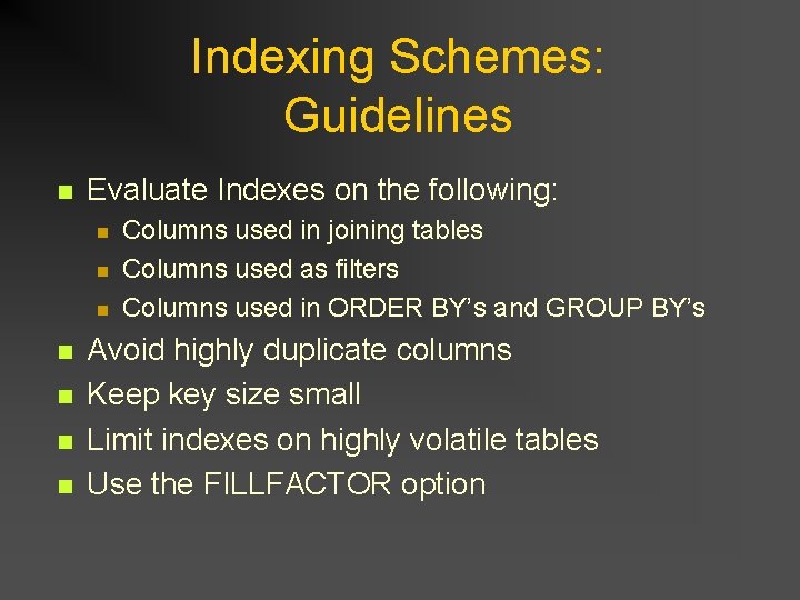 Indexing Schemes: Guidelines n Evaluate Indexes on the following: n n n n Columns Indexing Schemes: Guidelines n Evaluate Indexes on the following: n n n n Columns