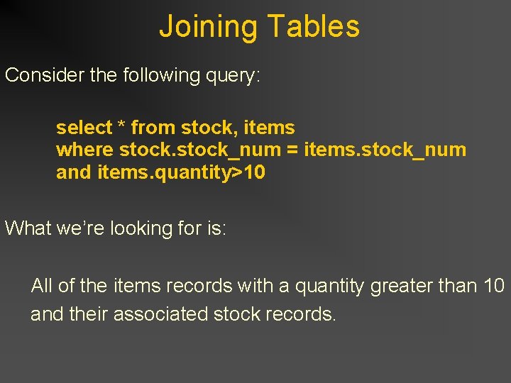 Joining Tables Consider the following query: select * from stock, items where stock_num = Joining Tables Consider the following query: select * from stock, items where stock_num =