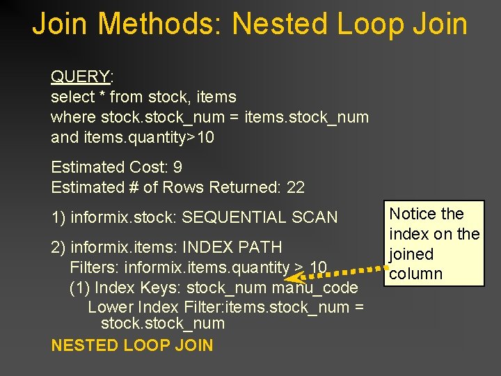 Join Methods: Nested Loop Join QUERY: select * from stock, items where stock_num = Join Methods: Nested Loop Join QUERY: select * from stock, items where stock_num =