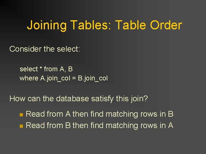 Joining Tables: Table Order Consider the select: select * from A, B where A. Joining Tables: Table Order Consider the select: select * from A, B where A.
