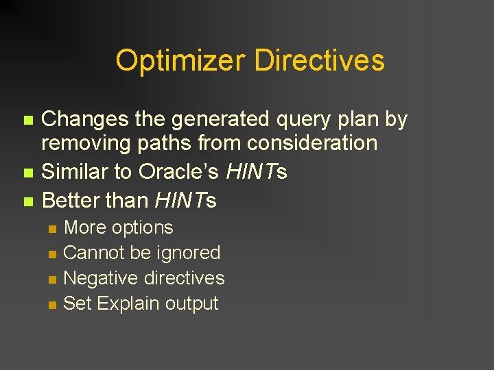 Optimizer Directives n n n Changes the generated query plan by removing paths from Optimizer Directives n n n Changes the generated query plan by removing paths from
