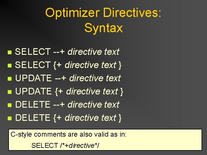 Optimizer Directives: Syntax n n n SELECT --+ directive text SELECT {+ directive text Optimizer Directives: Syntax n n n SELECT --+ directive text SELECT {+ directive text