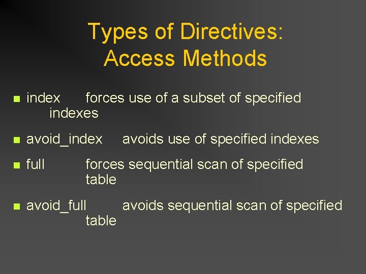 Types of Directives: Access Methods n index forces use of a subset of specified Types of Directives: Access Methods n index forces use of a subset of specified