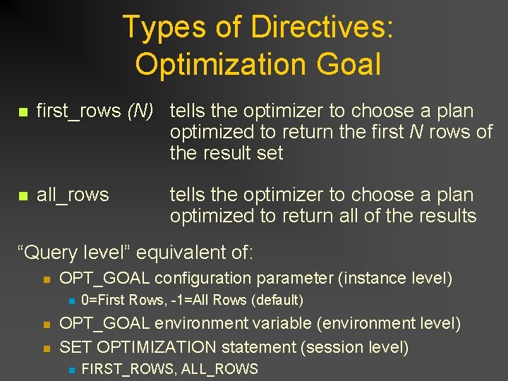 Types of Directives: Optimization Goal n first_rows (N) tells the optimizer to choose a Types of Directives: Optimization Goal n first_rows (N) tells the optimizer to choose a