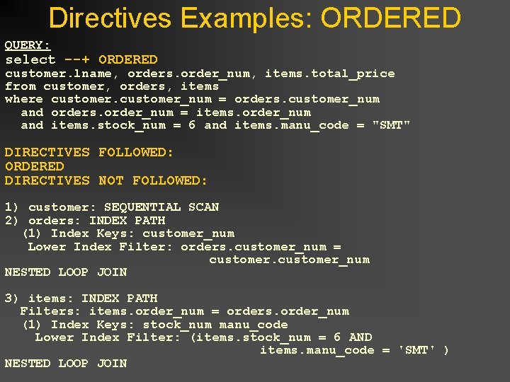 Directives Examples: ORDERED QUERY: select --+ ORDERED customer. lname, orders. order_num, items. total_price from Directives Examples: ORDERED QUERY: select --+ ORDERED customer. lname, orders. order_num, items. total_price from
