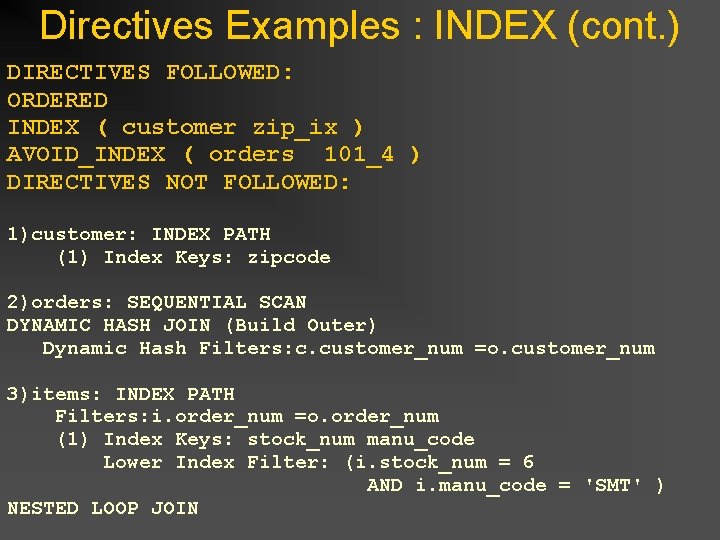 Directives Examples : INDEX (cont. ) DIRECTIVES FOLLOWED: ORDERED INDEX ( customer zip_ix ) Directives Examples : INDEX (cont. ) DIRECTIVES FOLLOWED: ORDERED INDEX ( customer zip_ix )