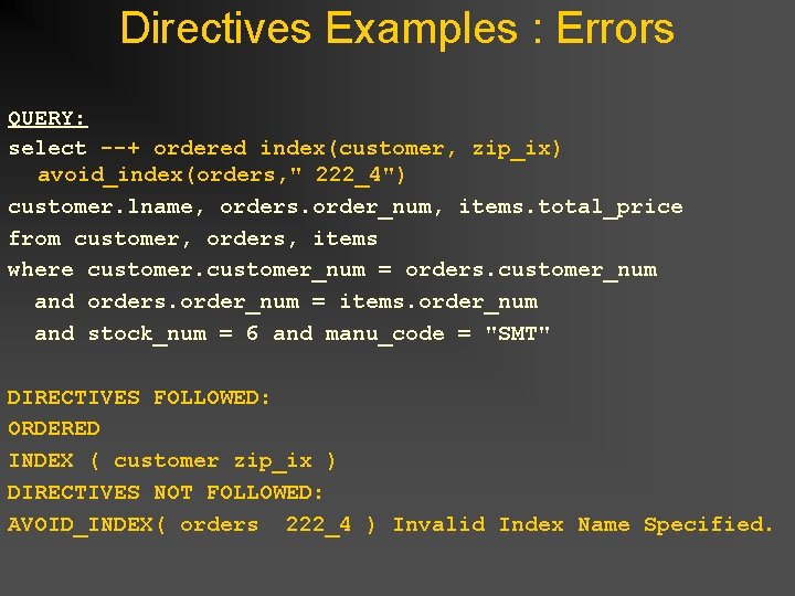 Directives Examples : Errors QUERY: select --+ ordered index(customer, zip_ix) avoid_index(orders, " 222_4") customer. Directives Examples : Errors QUERY: select --+ ordered index(customer, zip_ix) avoid_index(orders, " 222_4") customer.
