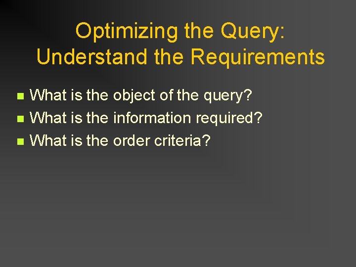 Optimizing the Query: Understand the Requirements n n n What is the object of Optimizing the Query: Understand the Requirements n n n What is the object of