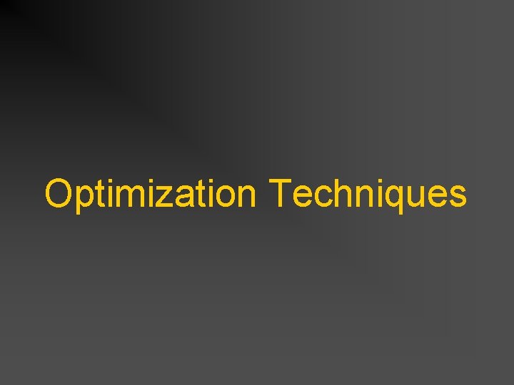 Optimization Techniques Optimization Techniques
