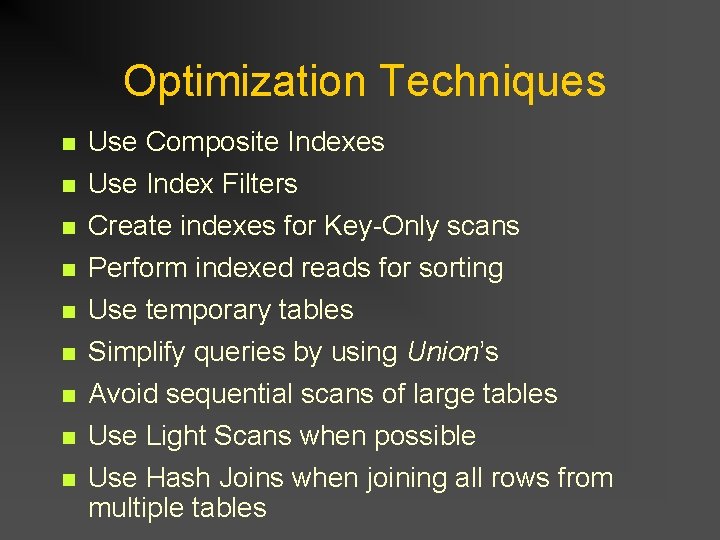 Optimization Techniques n Use Composite Indexes n Use Index Filters n Create indexes for Optimization Techniques n Use Composite Indexes n Use Index Filters n Create indexes for
