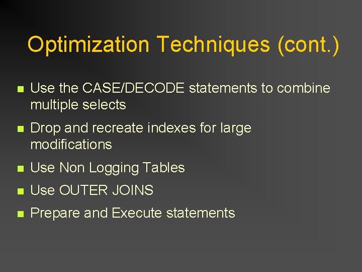 Optimization Techniques (cont. ) n Use the CASE/DECODE statements to combine multiple selects n Optimization Techniques (cont. ) n Use the CASE/DECODE statements to combine multiple selects n