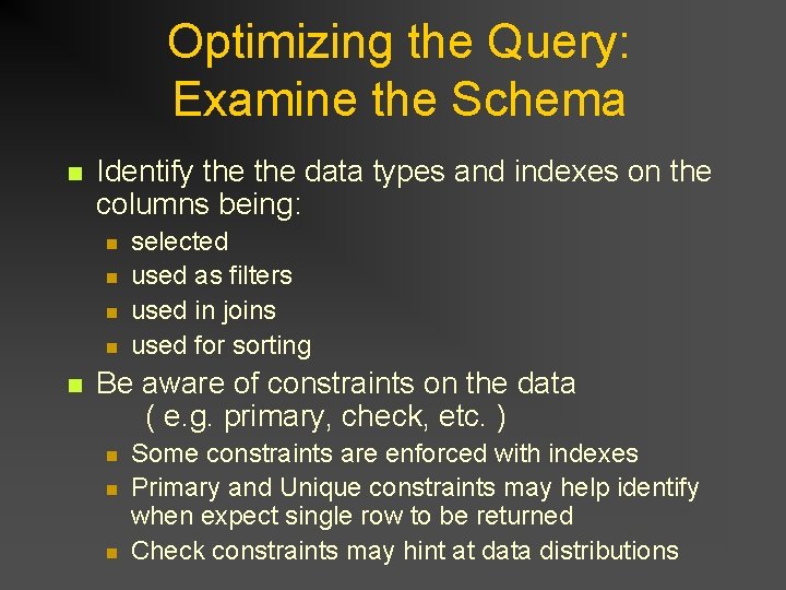 Optimizing the Query: Examine the Schema n Identify the data types and indexes on Optimizing the Query: Examine the Schema n Identify the data types and indexes on