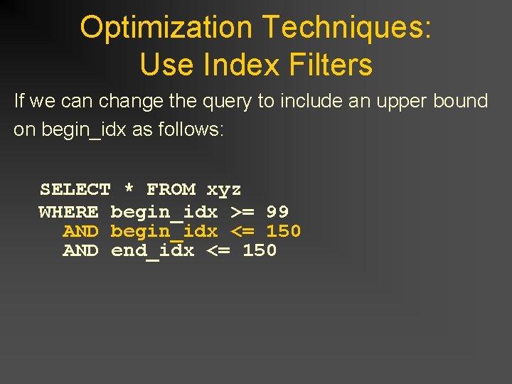 Optimization Techniques: Use Index Filters If we can change the query to include an Optimization Techniques: Use Index Filters If we can change the query to include an