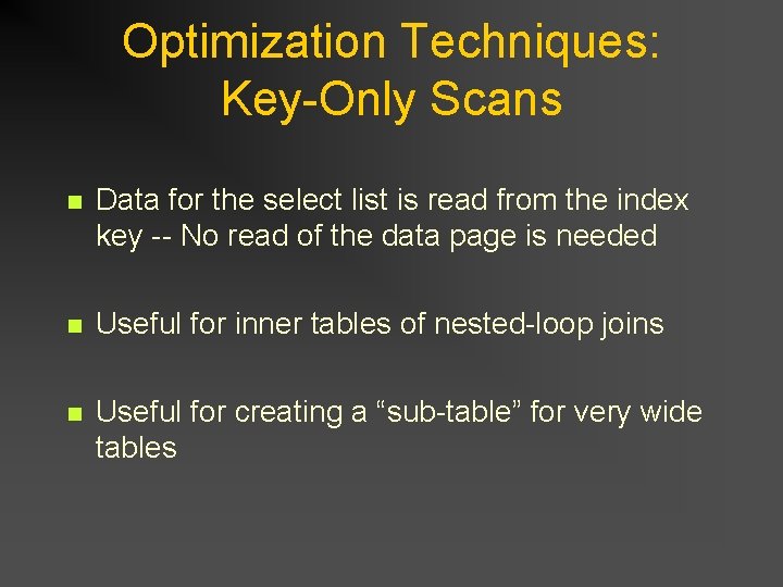 Optimization Techniques: Key-Only Scans n Data for the select list is read from the Optimization Techniques: Key-Only Scans n Data for the select list is read from the