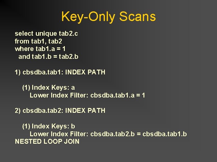 Key-Only Scans select unique tab 2. c from tab 1, tab 2 where tab Key-Only Scans select unique tab 2. c from tab 1, tab 2 where tab
