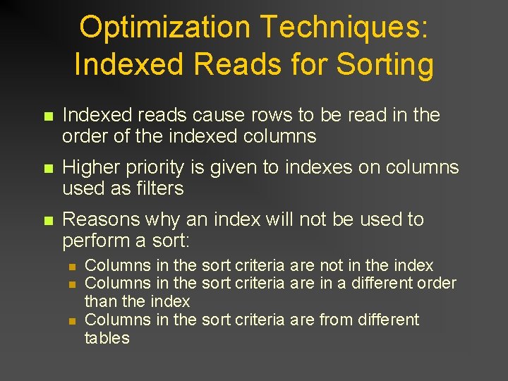 Optimization Techniques: Indexed Reads for Sorting n Indexed reads cause rows to be read Optimization Techniques: Indexed Reads for Sorting n Indexed reads cause rows to be read