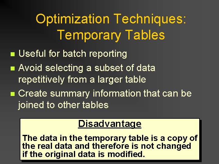 Optimization Techniques: Temporary Tables n n n Useful for batch reporting Avoid selecting a Optimization Techniques: Temporary Tables n n n Useful for batch reporting Avoid selecting a