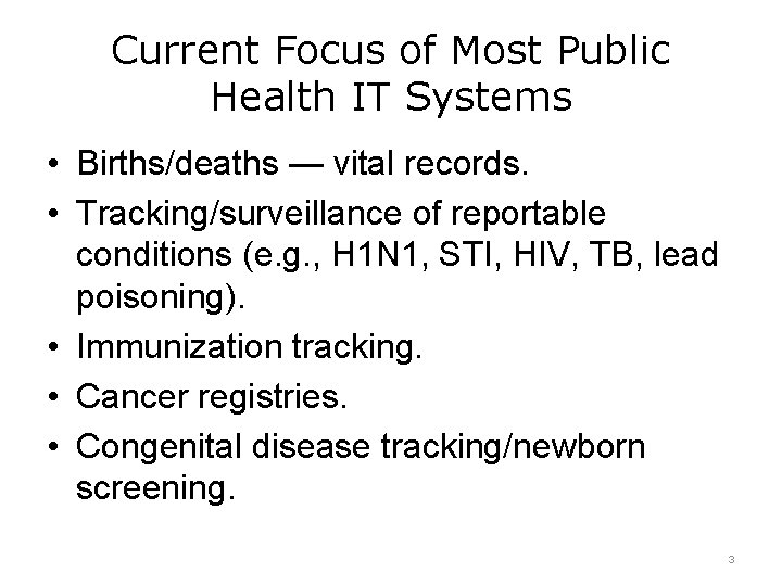 Current Focus of Most Public Health IT Systems • Births/deaths — vital records. •