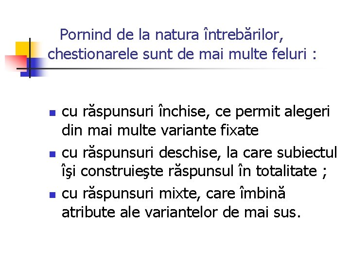  Pornind de la natura întrebărilor, chestionarele sunt de mai multe feluri : n