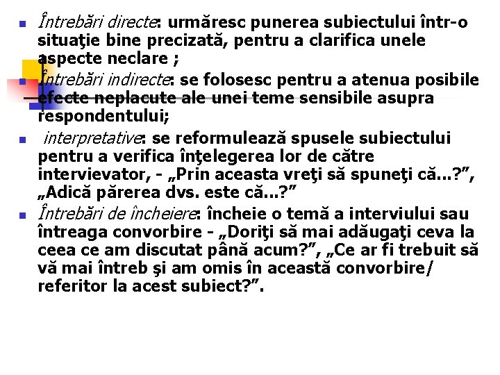 n n Întrebări directe: urmăresc punerea subiectului într-o situaţie bine precizată, pentru a clarifica