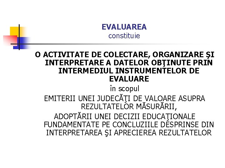 EVALUAREA constituie O ACTIVITATE DE COLECTARE, ORGANIZARE ŞI INTERPRETARE A DATELOR OBŢINUTE PRIN INTERMEDIUL