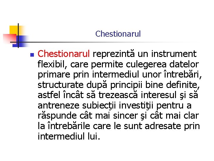 Chestionarul n Chestionarul reprezintă un instrument flexibil, care permite culegerea datelor primare prin intermediul