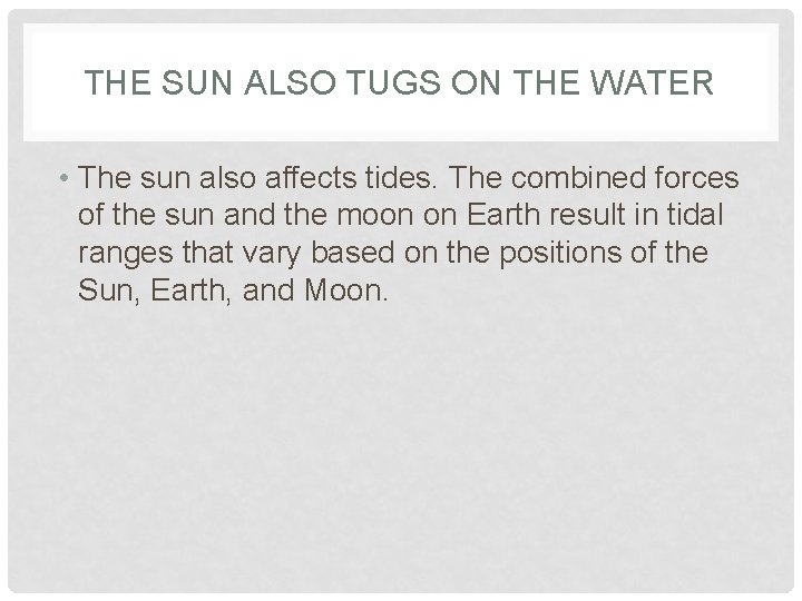 THE SUN ALSO TUGS ON THE WATER • The sun also affects tides. The THE SUN ALSO TUGS ON THE WATER • The sun also affects tides. The