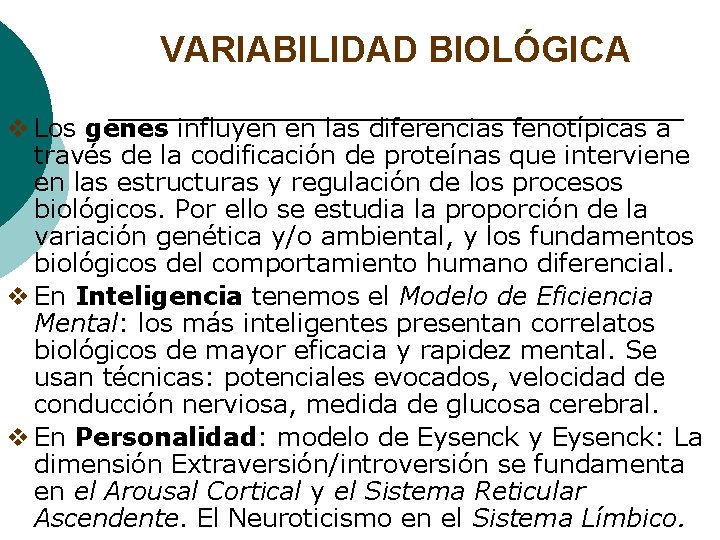 VARIABILIDAD BIOLÓGICA v Los genes influyen en las diferencias fenotípicas a través de la