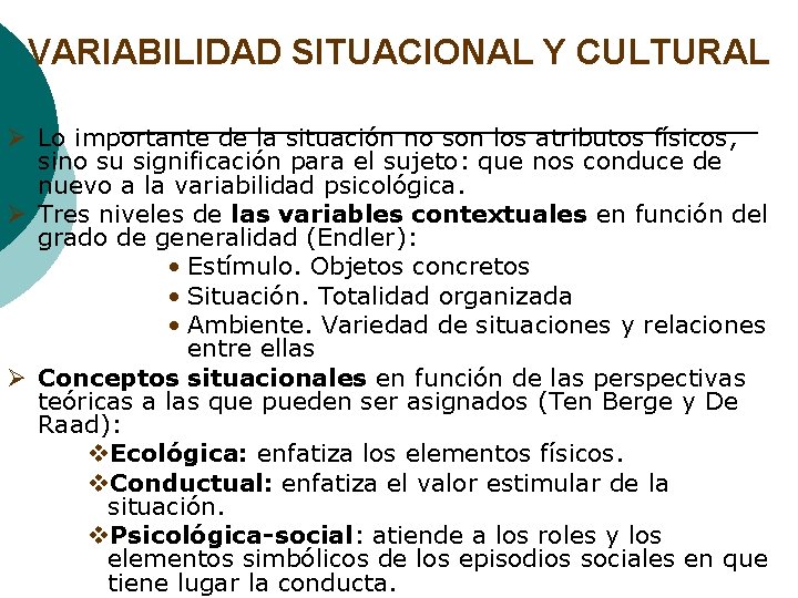 VARIABILIDAD SITUACIONAL Y CULTURAL Ø Lo importante de la situación no son los atributos