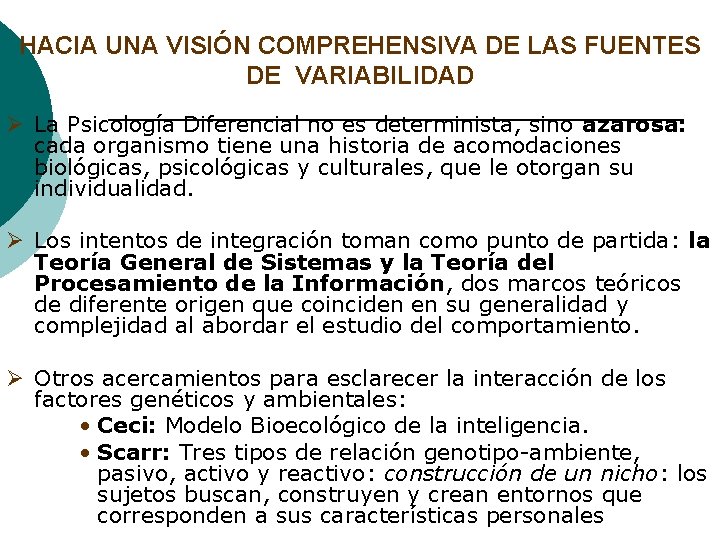 HACIA UNA VISIÓN COMPREHENSIVA DE LAS FUENTES DE VARIABILIDAD Ø La Psicología Diferencial no