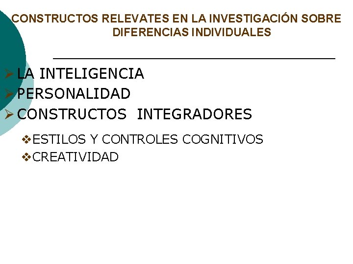 CONSTRUCTOS RELEVATES EN LA INVESTIGACIÓN SOBRE DIFERENCIAS INDIVIDUALES Ø LA INTELIGENCIA Ø PERSONALIDAD Ø