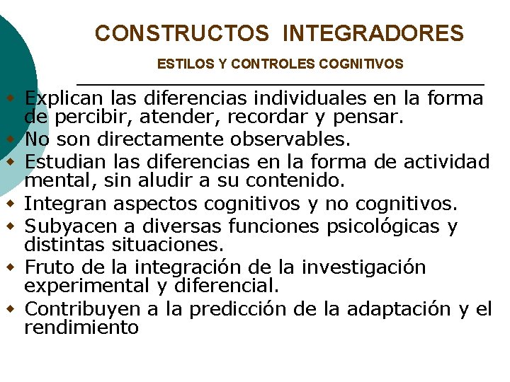 CONSTRUCTOS INTEGRADORES ESTILOS Y CONTROLES COGNITIVOS w Explican las diferencias individuales en la forma