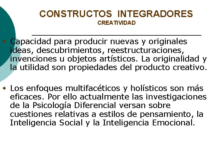 CONSTRUCTOS INTEGRADORES CREATIVIDAD w Capacidad para producir nuevas y originales ideas, descubrimientos, reestructuraciones, invenciones