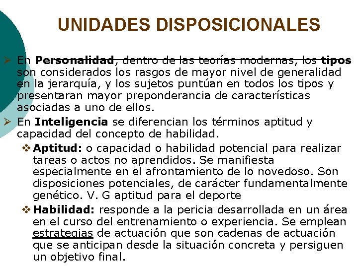 UNIDADES DISPOSICIONALES Ø En Personalidad, dentro de las teorías modernas, los tipos son considerados