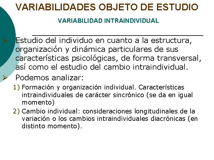 VARIABILIDADES OBJETO DE ESTUDIO VARIABILIDAD INTRAINDIVIDUAL Ø Estudio del individuo en cuanto a la