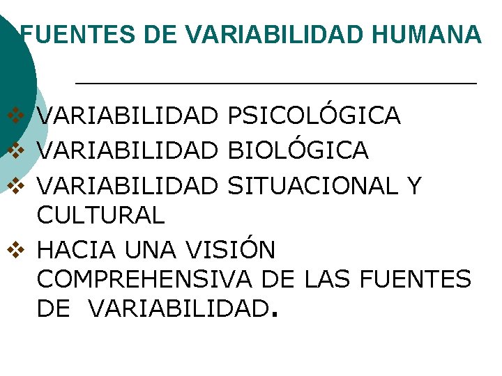 FUENTES DE VARIABILIDAD HUMANA v VARIABILIDAD PSICOLÓGICA v VARIABILIDAD BIOLÓGICA v VARIABILIDAD SITUACIONAL Y