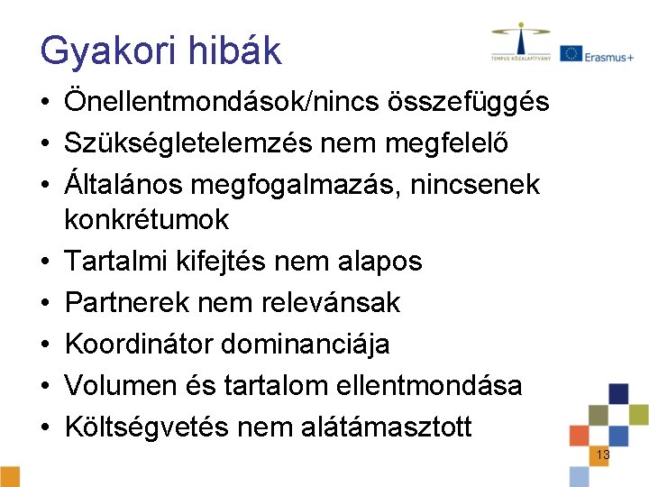 Gyakori hibák • Önellentmondások/nincs összefüggés • Szükségletelemzés nem megfelelő • Általános megfogalmazás, nincsenek konkrétumok