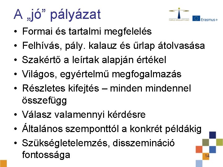 A „jó” pályázat • • • Formai és tartalmi megfelelés Felhívás, pály. kalauz és A „jó” pályázat • • • Formai és tartalmi megfelelés Felhívás, pály. kalauz és