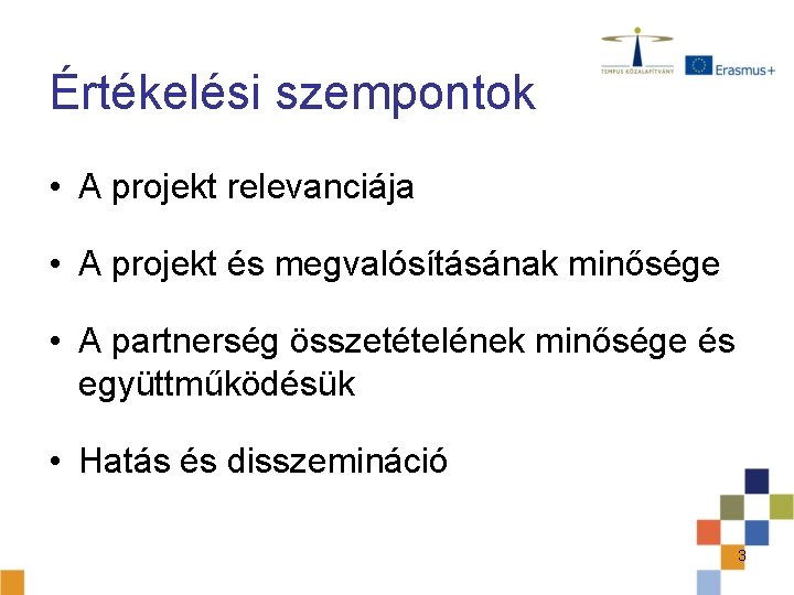 Értékelési szempontok • A projekt relevanciája • A projekt és megvalósításának minősége • A