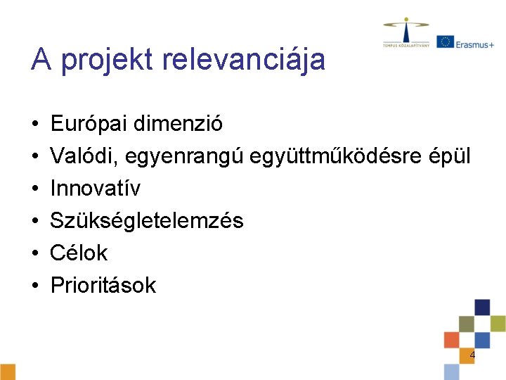 A projekt relevanciája • • • Európai dimenzió Valódi, egyenrangú együttműködésre épül Innovatív Szükségletelemzés