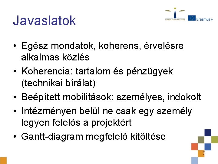 Javaslatok • Egész mondatok, koherens, érvelésre alkalmas közlés • Koherencia: tartalom és pénzügyek (technikai