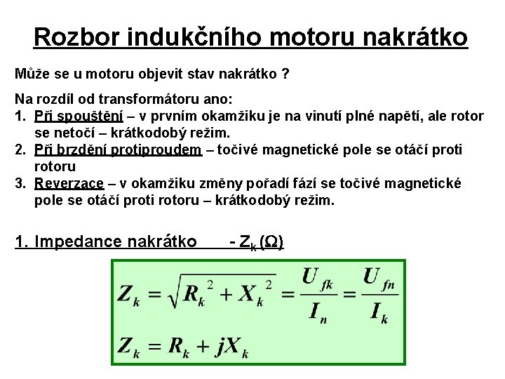 Rozbor indukčního motoru nakrátko Může se u motoru objevit stav nakrátko ? Na rozdíl