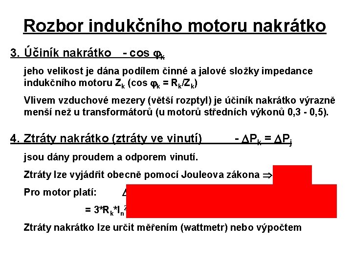 Rozbor indukčního motoru nakrátko 3. Účiník nakrátko - cos k jeho velikost je dána