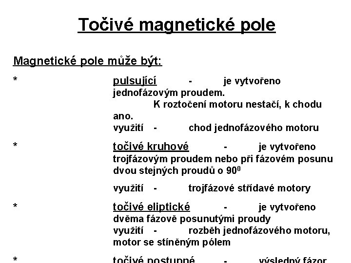 Točivé magnetické pole Magnetické pole může být: * pulsující * točivé kruhové je vytvořeno