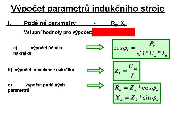 Výpočet parametrů indukčního stroje 1. Podélné parametry - R k, X k Vstupní hodnoty