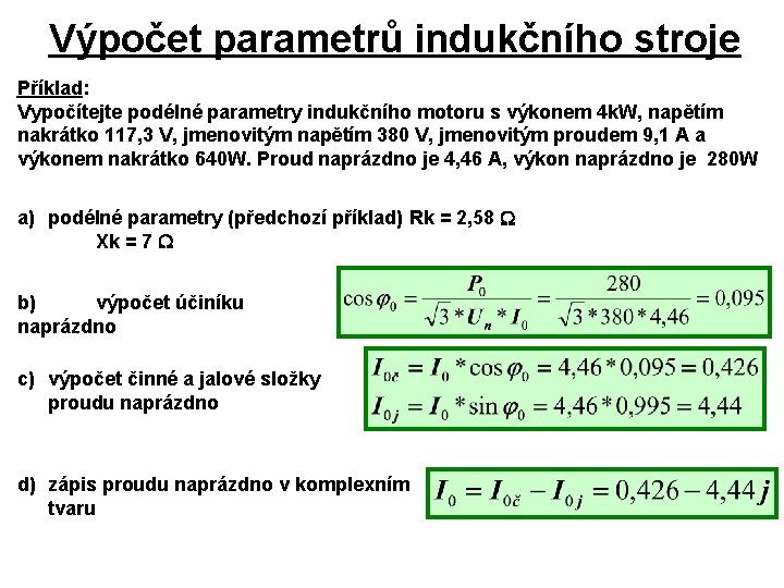 Výpočet parametrů indukčního stroje Příklad: Vypočítejte podélné parametry indukčního motoru s výkonem 4 k.