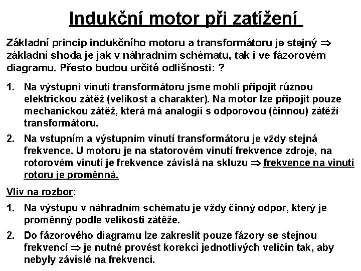 Indukční motor při zatížení Základní princip indukčního motoru a transformátoru je stejný základní shoda