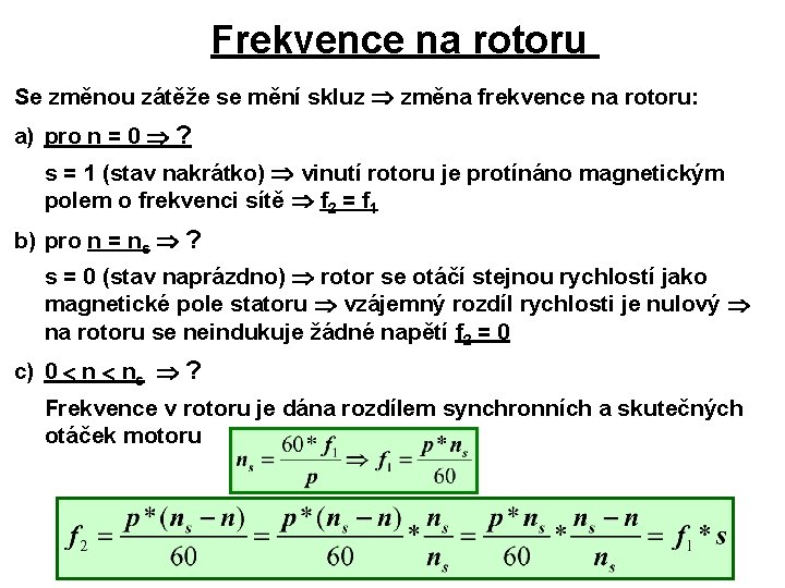 Frekvence na rotoru Se změnou zátěže se mění skluz změna frekvence na rotoru: a)