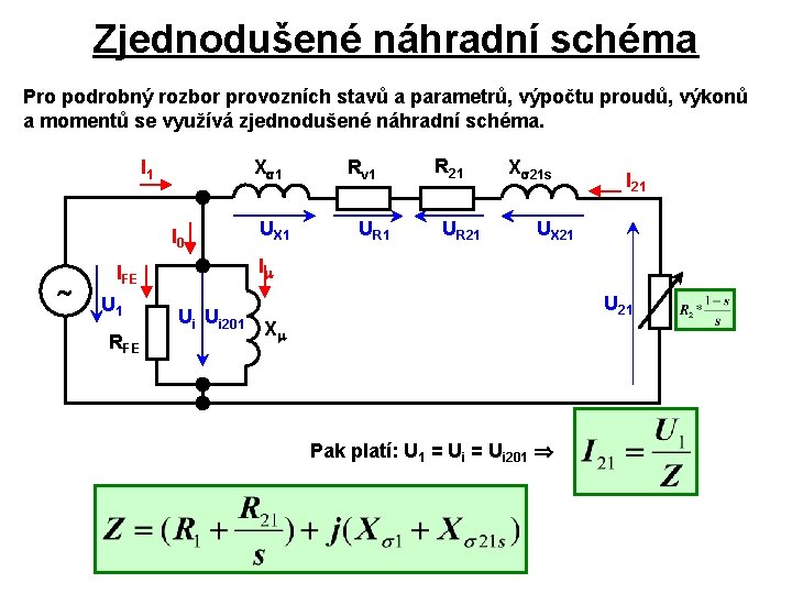 Zjednodušené náhradní schéma Pro podrobný rozbor provozních stavů a parametrů, výpočtu proudů, výkonů a